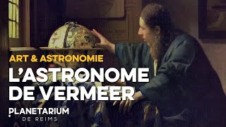 L astronome de Vermeer 1668  un chefd’œuvre scientifique et artistique [upl. by Neraa332]