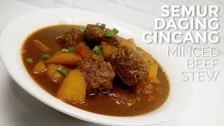 SEMUR DAGING CINCANG  MINCED BEEF STEW [upl. by Acire]