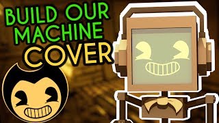 quotBuild Our Machinequot BENDY AND THE INK MACHINE COVER ► Fandroid  250K Subscribers [upl. by Cupo]