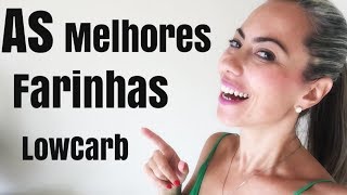 AS MELHORES FARINHAS LOW CARB [upl. by Marquez]