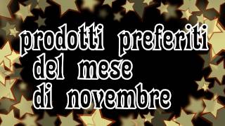 Prodotti Preferiti di Novembre in collaborazione con TheMissRettore [upl. by Ittam]