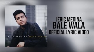 Jeric Medina — Bale Wala Official Lyric Video [upl. by Bottali]