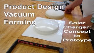 Vacuum Forming Prototyping Product Design Mobile Solar Charger power bank Part 3 [upl. by Des488]