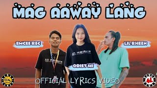 MAG AAWAY LANG  EMCEE REC • ODIST MI • LIL RHEEN Official Lyrics Video [upl. by Atrim]