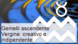 Gemelli ascendente vergine creativo e indipendente [upl. by Naryb]