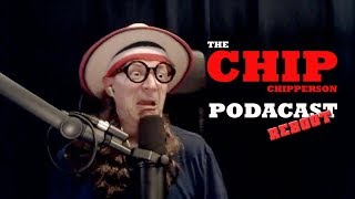 The Chip Chipperson Podacast  069  Chip the Destroyer [upl. by Jorry574]