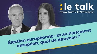 LE TALK  Election européenne quoi de nouveau au Parlement européen [upl. by Dowdell]