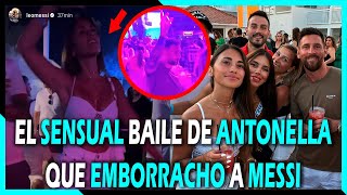 ASÍ FUE EL SENSACIONAL BAILE DE ANTONELLA QUE EMBORRACHO Y EMBOBÓ A MESSI [upl. by Eecal]