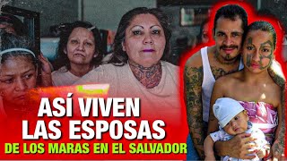 ASI VIVEN LAS ESPOSAS DE LOS MARAS EN EL SALVADOR [upl. by Danas51]