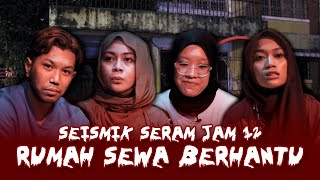 KISAH SERAM RUMAH SEWA BERHANTU I SEISMIK SERAM JAM 12 [upl. by Glassman]