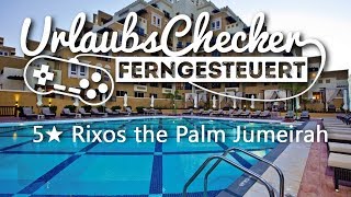 5★ Rixos The Palm  Dubai  UrlaubsChecker ferngesteuert [upl. by Eniamart]