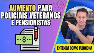 POLICIAIS VETERANOS E PENSIONISTAS  Vejam as regras gerais de aumento [upl. by Irem]