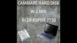 TUTORIAL CAMBIARE HARD DISK IN 2 MINUTI ACER ASPIRE 7750 17quot [upl. by Peggir]