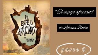 EL ESPEJO AFRICANO de Liliana Bodoc Completo Parte 9 y final [upl. by Saeger688]