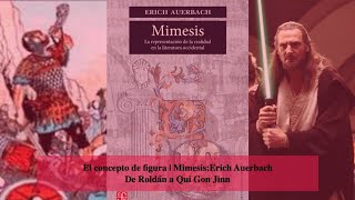 El concepto de figura  Mimesis Erich Auerbach  De Roldán a Qui Gon Jinn [upl. by Roer540]