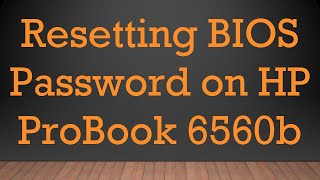 Resetting BIOS Password on HP ProBook 6560b [upl. by Verile]