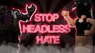 STOP HEADLESS HATE [upl. by Necaj]