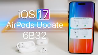 AirPods Update 6B32 is Out for iOS 17  Whats New [upl. by Llerrej]