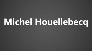 How To Pronounce Michel Houellebecq [upl. by Bundy]