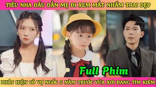 Tiểu Nha Đầu Dẫn Mẹ Đi Xem Mắt Nhầm Trai Đẹp Phát Hiện Cô Vợ Ngốc 5 Năm Trước Vừa Xơi Đang Tìm Kiếm [upl. by Latoyia]