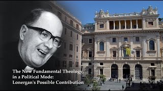 The New Fundamental Theology in a Political Mode Lonergans Possible Contribution [upl. by Notsae]