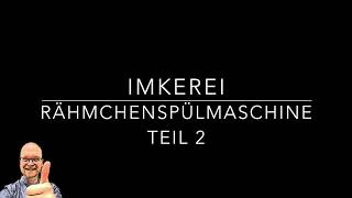 Imkerei Spülmaschine umbauen  Rähmchen spülen Teil 2  2 [upl. by Mirak]