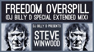 Steve Winwood  Freedom Overspill DJ Billy D Special Extended Mix [upl. by Maxia528]