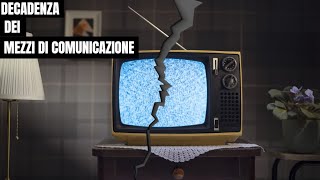 Decadenza dei mezzi di comunicazione Cosa pensare [upl. by Balcer]