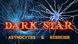 DARK STAR Astrocytes and exercise [upl. by Anitsihc371]