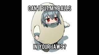 Can I put my balls in your jaws Anime Version [upl. by Ativak]