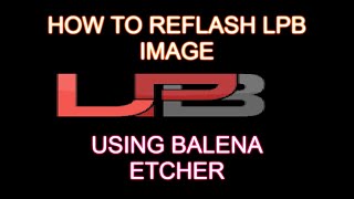 HOW TO REFLASH LPB IMAGE USING BALENA ETCHER [upl. by Akeit]