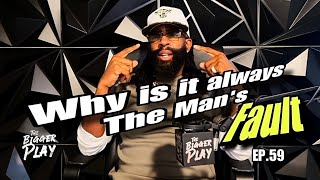 Why is it ALWAYS the Man’s Fault ⁉️ ⁉️ ⁉️  THE BIGGER PLAY EP 59 [upl. by Gurney]