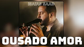 Ousado Amor Isaias Saad [upl. by Lladnew446]