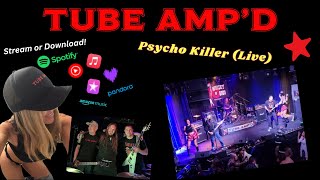 TUBE AMPD  Psycho Killer Live [upl. by Ahsielat115]