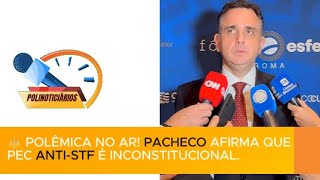 ⚖️ POLÊMICA NO AR PACHECO AFIRMA QUE PEC ANTISTF É INCONSTITUCIONAL [upl. by Remled]