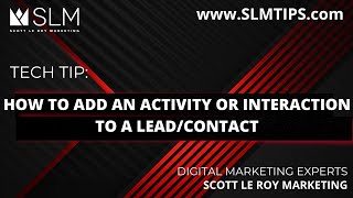 Tech Tip How to Add an Activity or Interaction to a Lead Contact [upl. by Iarised428]