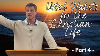 Vital Habits for the Christian Life  Part 4 [upl. by Netniuq724]