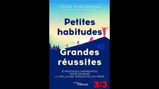 Petites habitudes grandes réussites partie 3 LIVRE AUDIO [upl. by Odlanir]