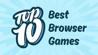 Top 10 Best Browser Games [upl. by Lecrad]