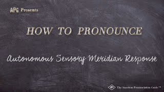 How to Pronounce Autonomous Sensory Meridian Response [upl. by Bamby523]