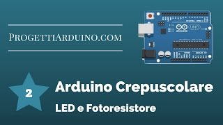 2 ARDUINO CREPUSCOLARE Led e Fotoresistore [upl. by Laohcin]