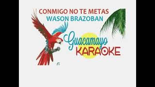 Conmigo no te metas  Wason brazoban  karaoke exclusivo [upl. by Neveda901]