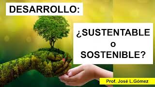 ¿DESARROLLO SOSTENIBLE o SUSTENTABLE [upl. by Ainet]