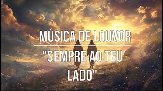 Canção Gospel  Sempre Ao Teu Lado Louvor  Adoração [upl. by Dressel758]