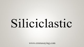 How To Say Siliciclastic [upl. by Anaert]