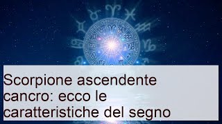 Scorpione ascendente cancro ecco le caratteristiche del segno [upl. by Hecklau]