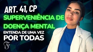 ART 41 CP COMENTADO SUPERVENIÊNCIA DE DOENÇA MENTAL  Entenda de uma vez por todas [upl. by Rimidalv219]