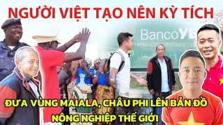 NGƯỜI VIỆT TẠO NÊN KỲ TÍCH Đưa Vùng Maiala Châu Phi Lên Bản Đồ Nông Nghiệp Thế Giới [upl. by Zadoc516]