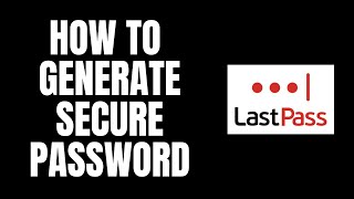 How To Generate Secure Password LastPass Tutorials [upl. by Elreath]