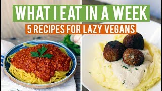 What I Eat In A Week  VEGAN  5 Vegan Recipes for Lazy Vegans [upl. by Enaitsirk]